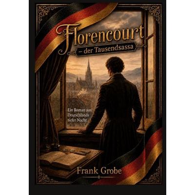 Florencourt - der Tausendsassa, Gebundene Ausgabe von Frank Grobe, BoD – Books on Demand, 978-3-696-39920-7