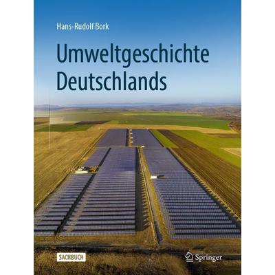 Umweltgeschichte Deutschlands, Gebundene Ausgabe von Hans-Rudolf Bork, Springer Berlin, 978-3-662-61131-9