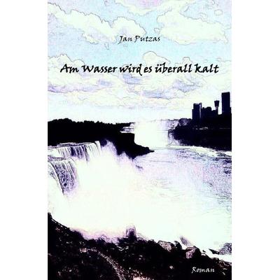 Am Wasser wird es überall kalt, Taschenbuch von Jan Putzas, Epubli, 978-3-7375-0685-4