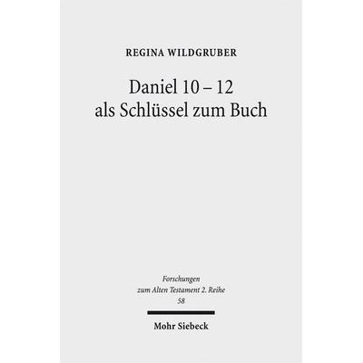 Daniel 10-12 als Schlüssel zum Buch, Taschenbuch von Regina Wildgruber, Mohr Siebeck, 978-3-16-151966-6
