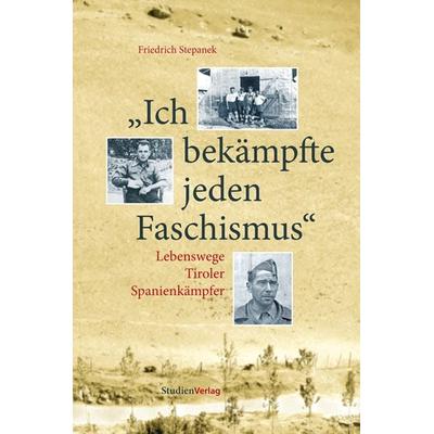 Ich bekämpfte jeden Faschismus, Taschenbuch von Friedrich Stepanek, Studien Verlag, 978-3-7065-4833-5