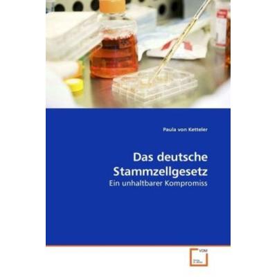 Ketteler, P: Das deutsche Stammzellgesetz, Taschenbuch von Paula Ketteler, VDM, 978-3-639-23203-5