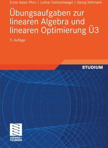 Ernst-Adam Pforr - Übungsaufgaben zur linearen Algebra und linearen Optimierung Ü3 (Mathematik für Ingenieure und Naturwissenschaftler, Ökonomen und Landwirte) - Preis vom 09.10.2026 07:28:09 h