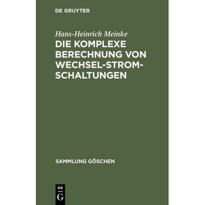 Die komplexe Berechnung von Wechselstromschaltungen, Gebundene Ausgabe von Hans-Heinrich Meinke, De Gruyter, 978-3-11-003608-4