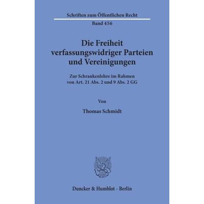 Die Freiheit verfassungswidriger Parteien und Vereinigungen., Taschenbuch von Thomas Schmidt, Duncker & Humblot, 978-3-428-05467-1