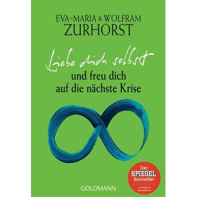 Liebe dich selbst und freu dich auf die nächste Krise, Taschenbuch von Eva Maria Zurhorst,Wolfram Zurhorst, Goldmann, 978-3-442-21969-8