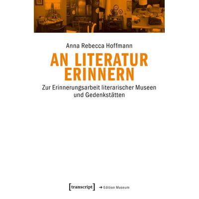 An Literatur erinnern, Taschenbuch von Anna Rebecca Hoffmann, Transcript, 978-3-8376-4308-4