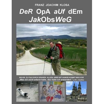 Der Opa auf dem Jakobsweg, Taschenbuch von Franz Joachim Klosa, BoD – Books on Demand, 978-3-7392-8901-4