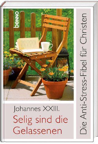 Johannes XXIII. - Selig sind die Gelassenen: Die Anti-Stress-Fibel für Christen - Preis vom 17.10.2026 19:25:27 h