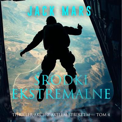 Środki ekstremalne (Thriller akcji z Axelem Strike'em — Tom 4) - Jack Mars, Audio, 9798261472964