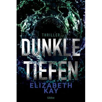 Dunkle Tiefen, Taschenbuch von Elizabeth Kay, Lübbe