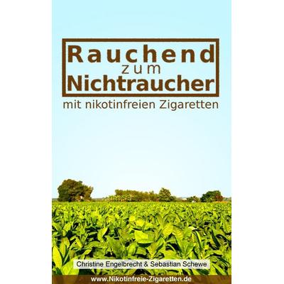 Rauchend zum Nichtraucher, Taschenbuch von Christine Engelbrecht,Sebastian Schewe, BoD – Books on Demand, 978-3-8391-0499-6