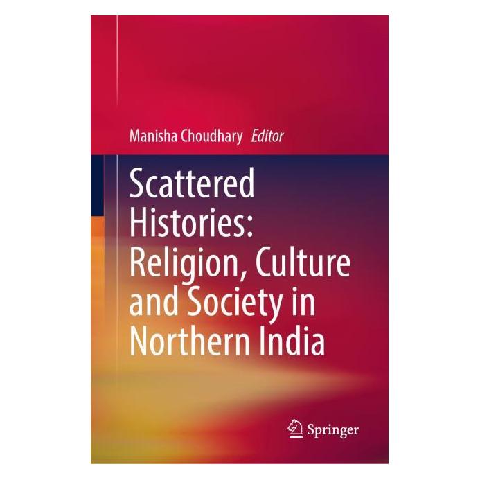 Springer Scattered Histories: Religion, Culture and Society in Northern India (Englisch, Hardcover, Manisha Choudhary) (66016964)