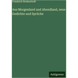 Aus Morgenland und Abendland, neue Gedichte und Sprüche, Belletristik von Friedrich Bodenstedt