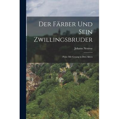 Der Färber und sein Zwillingsbruder, Taschenbuch von Johann Nestroy, Hutson Street Press, 978-1-01-671842-4