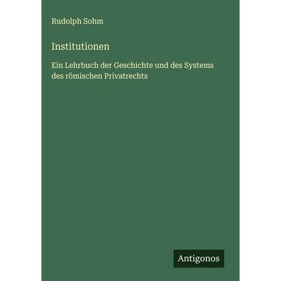 Institutionen, Gebundene Ausgabe von Rudolph Sohm, Antigonos Verlag, 978-3-563-42121-5