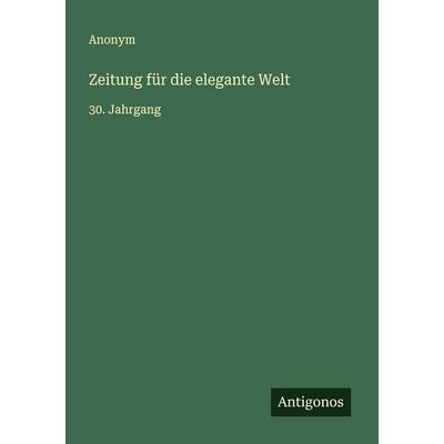 Zeitung für die elegante Welt, Taschenbuch von Anonym, Antigonos Verlag, 978-3-563-45795-5