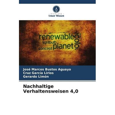 Nachhaltige Verhaltensweisen 4,0, Taschenbuch von José Marcos Bustos Aguayo,Cruz García Lirios,Gerardo Limón, Verlag Unser Wissen, 978-620-4-91755-9