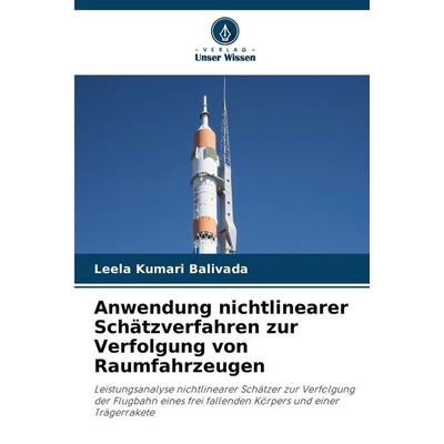 Anwendung nichtlinearer Schätzverfahren zur Verfolgung von Raumfahrzeugen, Taschenbuch von Leela Kumari Balivada, Verlag Unser Wissen,