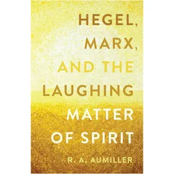 Hegel, Marx, and the Laughing Matter of Spirit, Sachbücher von Rachel Aumiller