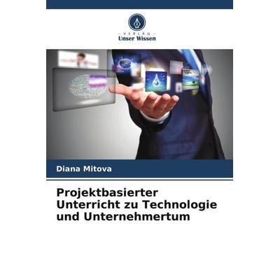 Projektbasierter Unterricht zu Technologie und Unternehmertum, Taschenbuch von Diana Mitova, Verlag Unser Wissen, 978-620-5-31401-2