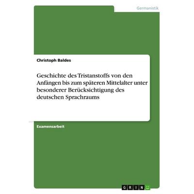 Geschichte des Tristanstoffs von den Anfängen bis zum späteren Mittelalter unter besonderer Berücksichtigung des deutschen Sprachraums, Taschenbuch