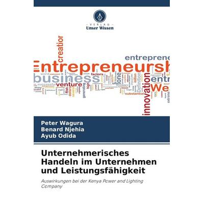 Unternehmerisches Handeln im Unternehmen und Leistungsfähigkeit, Taschenbuch von Peter Wagura,Benard Njehia,Ayub Odida, Verlag Unser Wissen