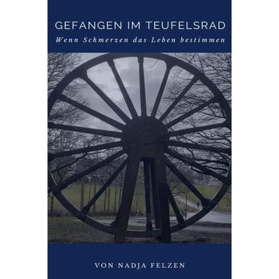 chronische Schmerzen / Gefangen im Teufelsrad, Taschenbuch von Nadja Felzen, Epubli, 978-3-7531-6543-1