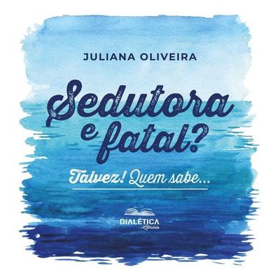 Sedutora e fatal? Talvez! Quem sabe... - Juliana Oliveira, Audio, 9786527403760