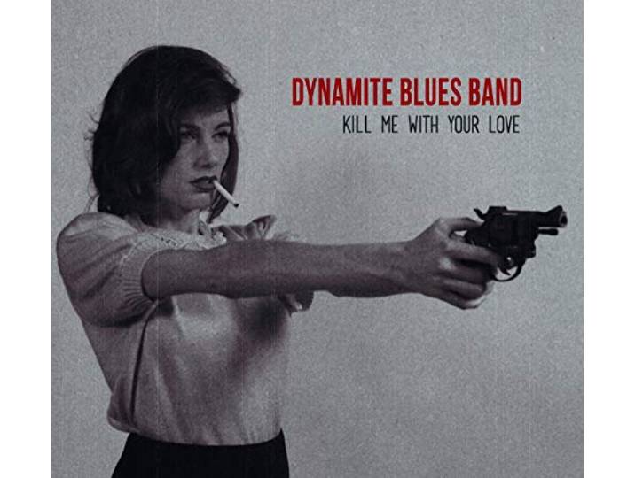 The Dynamite Blues Band - Kill Me With Your Love