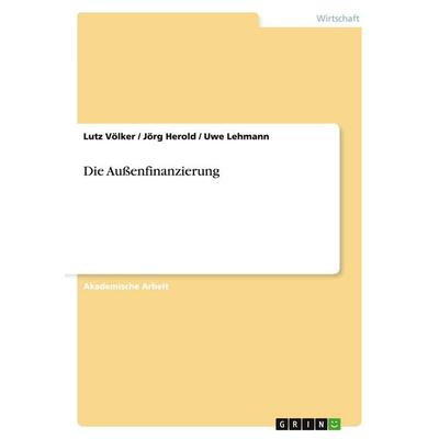 Die Außenfinanzierung, Taschenbuch von Lutz Völker,Jörg Herold,Uwe Lehmann, GRIN, 978-3-668-13893-3