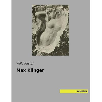 Max Klinger, Taschenbuch von Willy Pastor, Saxoniabuch.de, 978-3-95770-032-2