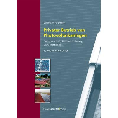Privater Betrieb von Photovoltaikanlagen, Gebundene Ausgabe von Wolfgang Schröder, Fraunhofer IRB, 978-3-7388-0844-5