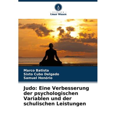 Judo: Eine Verbesserung der psychologischen Variablen und der schulischen Leistungen, Taschenbuch von Marco Batista,Sixto Cubo Delgado,Samuel Honório,