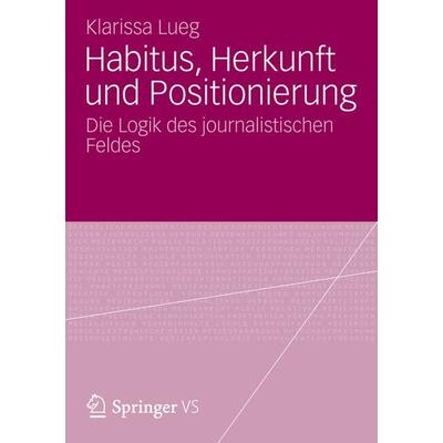 Habitus, Herkunft und Positionierung, Taschenbuch von Klarissa Lueg, VS Verlag für Sozialwissenschaften, 978-3-531-19569-8