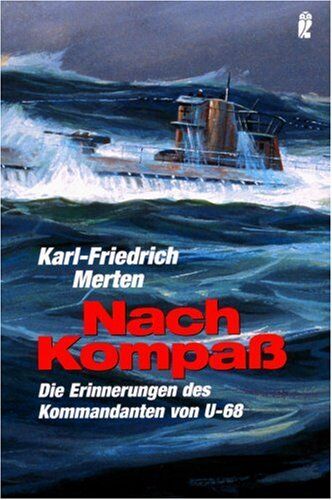 Merten, Karl F - Nach Kompass: Erinnerungen: Die Erinnerungen des Kommandanten von U-68 - Preis vom 09.10.2026 07:28:09 h
