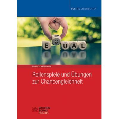 Rollenspiele und Übungen zur Chancengleichheit, Taschenbuch von Angelika Lippe-Heinrich, Wochenschau, 978-3-7344-1528-9