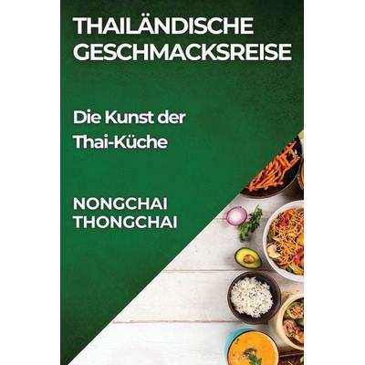 Thailändische Geschmacksreise, Taschenbuch von Nongchai Thongchai, Diego Fernández, 978-1-83586-220-9