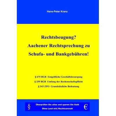 Rechtsbeugung? Aachener Rechtsprechung zu Schufa- und Bankgebühren!, Taschenbuch von Hans-Peter Kranz, BoD – Books on Demand, 978-3-8370-3178-2