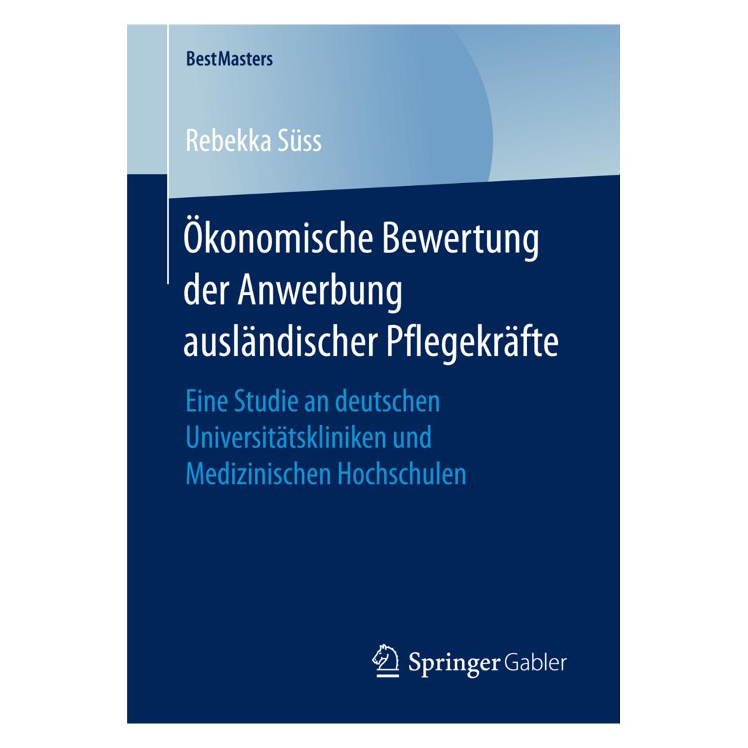 Springer Ökonomische Bewertung der Anwerbung ausländischer Pflegekräfte (Deutsch, Softcover, Rebekka Süss) (55958588)