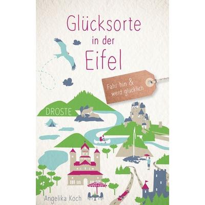 Glücksorte in der Eifel, Taschenbuch von Angelika Koch, Droste Verlag GmbH, 978-3-7700-2468-1