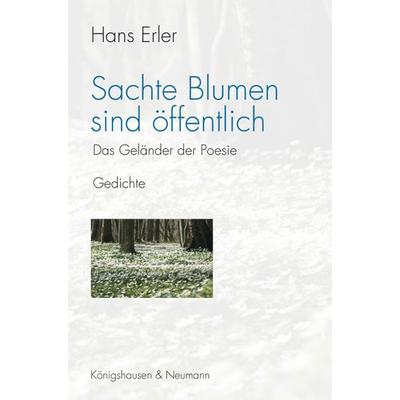 Sachte Blumen sind öffentlich, Taschenbuch von Hans Erler, Königshausen u. Neumann, 978-3-8260-4880-7
