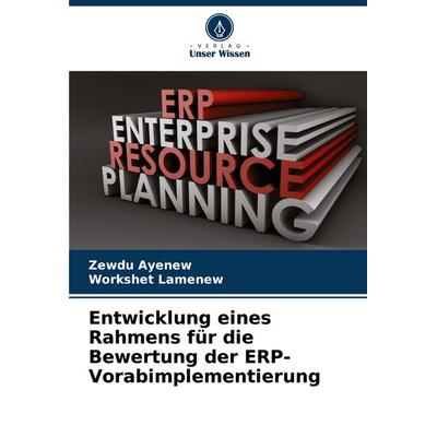 Entwicklung eines Rahmens für die Bewertung der ERP-Vorabimplementierung, Taschenbuch von Zewdu Ayenew,Workshet Lamenew, Verlag Unser Wissen,
