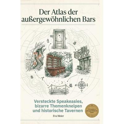 Der Atlas der außergewöhnlichen Bars, Gebundene Ausgabe von Eva Meier, BoD - Books on Demand, 978-3-695-38376-4