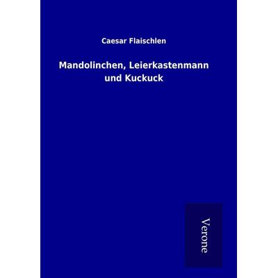Mandolinchen, Leierkastenmann und Kuckuck, Gebundene Ausgabe von Caesar Flaischlen, BoD - Books on Demand