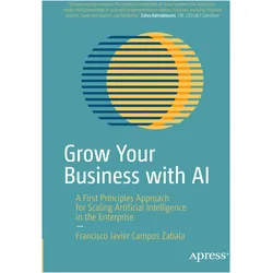 Grow Your Business with AI, Fachbücher von Francisco Javier Campos Zabala