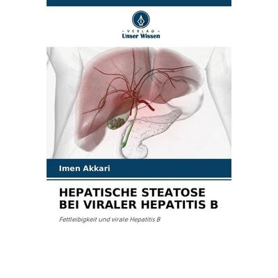 Hepatische Steatose bei Viraler Hepatitis B, Taschenbuch von Imen Akkari, Verlag Unser Wissen, 978-620-9-02870-0