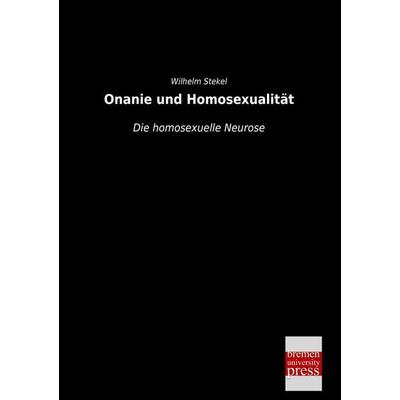 Onanie und Homosexualität, Taschenbuch von Wilhelm Stekel, Bremen University Press, 978-3-95562-491-0