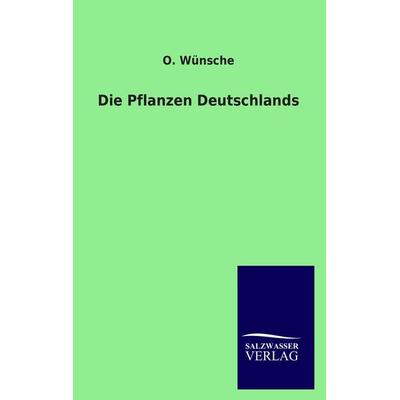 Die Pflanzen Deutschlands, Taschenbuch von O. Wünsche, Salzwasser, 978-3-86444-999-4