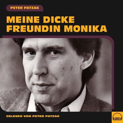 Meine dicke Freundin Monika - Peter Patzak, Audio, 9783991581086